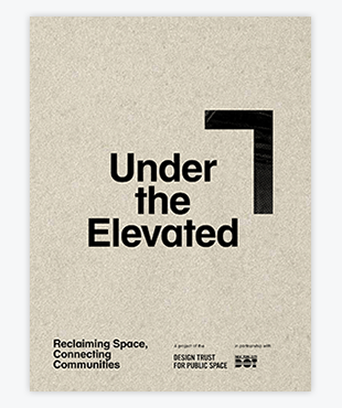 Under the Elevated: Reclaiming Space, Connecting Communities (PDF)